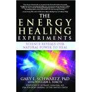 The Energy Healing Experiments Science Reveals Our Natural Power to Heal by Schwartz, Gary E.; Simon, William L.; Carmona, Richard, 9780743292399
