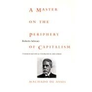 A Master on the Periphery of Capitalism by Schwarz, Roberto; Gledson, John; Fish, Stanley Eugene; Jameson, Fredric, 9780822322399