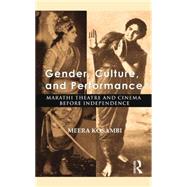Gender, Culture, and Performance: Marathi Theatre and Cinema before Independence by Mukherji; Aban, 9781138822399