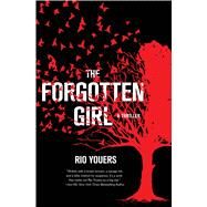 The Forgotten Girl A Thriller by Youers, Rio, 9781250072399