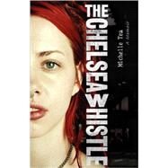 The Chelsea Whistle by Tea, Michelle, 9781580052399
