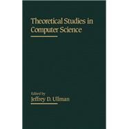 Theoretical Studies in Computer Science by Ullman, Jeffrey D., 9780127082400