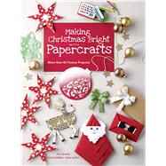 Making Christmas Bright With Papercrafts by Hornecke, Alice; Meiner, Dominik; Seyffert, Sabine, 9780486842400