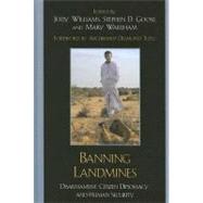 Banning Landmines Disarmament, Citizen Diplomacy, and Human Security by Williams, Jody; Goose, Stephen D.; Wareham, Mary, 9780742562400