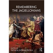 Remembering the Jagiellonians by Nowakowska; Natalia, 9781138562400