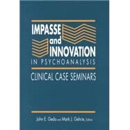 Impasse and Innovation in Psychoanalysis: Clinical Case Seminars by Gedo,John E.;Gedo,John E., 9781138872400