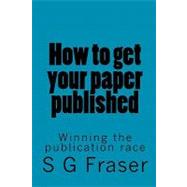 How to Get Your Paper Published by Fraser, S. G., 9781452842400