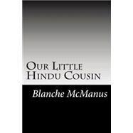 Our Little Hindu Cousin by Mcmanus, Blanche, 9781502882400