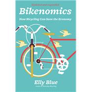 Bikenomics How Bicycling Can Save the Economy by Blue, Elly, 9781621062400