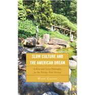 Slow Culture and the American Dream A Slow and Curvy Philosophy for the Twenty-First Century by Caputi, Mary, 9781793642400