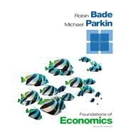 Foundations of Economics by Bade, Robin; Parkin, Michael, 9780133462401