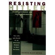 Resisting Hitler Mildred Harnack and the Red Orchestra by Brysac, Shareen Blair, 9780195152401