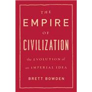 The Empire of Civilization by Bowden, Brett, 9780226142401