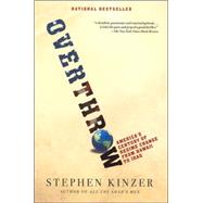 Overthrow America's Century of Regime Change from Hawaii to Iraq by Kinzer, Stephen, 9780805082401
