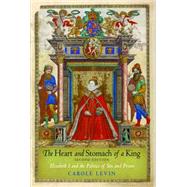 The Heart and Stomach of a King: Elizabeth I and the Politics of Sex and Power by Levin, Carole, 9780812222401