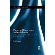 Women and Sharia Law in Northern Indonesia: Local Women's NGOs and the Reform of Islamic Law in Aceh by Afrianty; Dina, 9780815362401