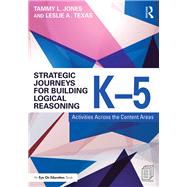 Strategic Journeys for Building Logical Reasoning, K5 by Jones, Tammy L.; Texas, Leslie A., 9781138932401