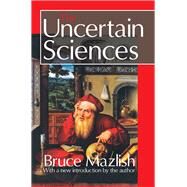 The Uncertain Sciences by Bruce Mazlish, 9781351302401