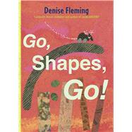 Go, Shapes, Go! by Fleming, Denise; Fleming, Denise, 9781442482401