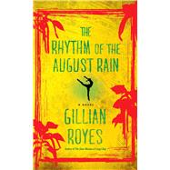 The Rhythm of the August Rain A Novel by Royes, Gillian, 9781476762401