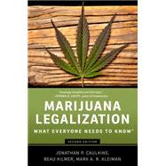 Marijuana Legalization What Everyone Needs to Know by Caulkins, Jonathan P.; Kilmer, Beau; Kleiman, Mark A.R., 9780190262402
