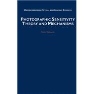 Photographic Sensitivity Theory and Mechanisms by Tani, Tadaaki, 9780195072402