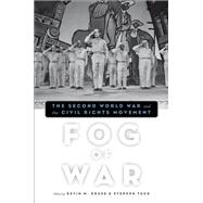 Fog of War The Second World War and the Civil Rights Movement by Kruse, Kevin M.; Tuck, Stephen, 9780195382402