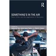 Something's in the Air: Race, Crime, and the Legalization of Marijuana by Tate; Katherine, 9780415842402