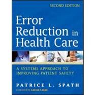 Error Reduction in Health Care A Systems Approach to Improving Patient Safety by Spath, Patrice L., 9780470502402