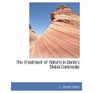 The Treatment of Nature in Dante's 'divina Commedia' by Kuhns, L. Oscar, 9780554442402