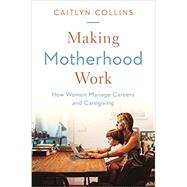 Making Motherhood Work by Collins, Caitlyn, 9780691202402