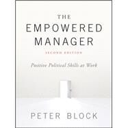 The Empowered Manager Positive Political Skills at Work by Block, Peter, 9781119282402