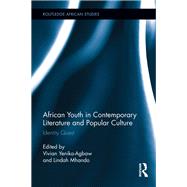 African Youth in Contemporary Literature and Popular Culture: Identity Quest by Yenika-Agbaw; Vivian, 9781138092402