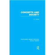 Concepts and Society (RLE Social Theory) by Jarvie; Ian C, 9781138782402