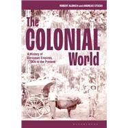 The Colonial World by Robert Aldrich; Andreas Stucki, 9781350092402