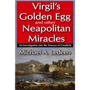 Virgil's Golden Egg and Other Neapolitan Miracles: An Investigation into the Sources of Creativity by Ledeen,Michael A., 9781412842402