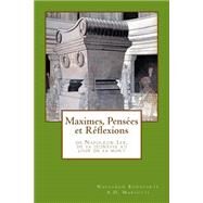 Maximes, Penses Et Rflexions by Bonaparte, Napolon; Mariotti, A. D.; de Brville, Jacques Onfroy; Editions AOJB, 9781505382402