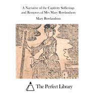 A Narrative of the Captivity Sufferings and Removes of Mrs Mary Rowlandson by Rowlandson, Mary, 9781522972402