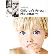 The Art of Children's Portrait Photography by Lackey, Tamara, 9781584282402