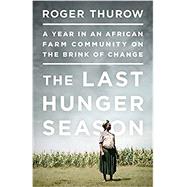 The Last Hunger Season by Thurow, Roger, 9781610392402