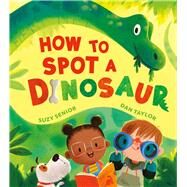 How to Spot a Dinosaur by Senior, Suzy; Taylor, Dan, 9781667202402