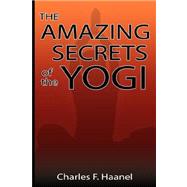 The Amazing Secrets of the Yogi by Haanel, Charles F., 9789562912402