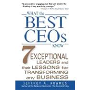 What the Best CEOs Know : 7 Exceptional Leaders and Their Lessons for Transforming Any Business by Krames, Jeffrey A., 9780071382403
