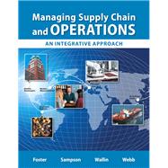Managing Supply Chain and Operations An Integrative Approach by Foster, S. Thomas; Sampson, Scott E.; Wallin, Cynthia; Webb, Scott W., 9780132832403