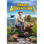 Epic Encounters in the Animal Kingdom (Brave Adventures Vol. 2) by Peterson, Coyote, 9780316452403