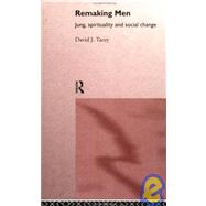 Remaking Men : Jung, Spirituality and Social Change by Tacey,David, 9780415142403