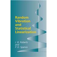 Random Vibration and Statistical Linearization by Roberts, J. B.; Spanos, P. D., 9780486432403