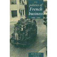 The Politics of French Business 1936–1945 by Richard Vinen, 9780521522403