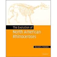 The Evolution of North American Rhinoceroses by Donald R. Prothero, 9780521832403