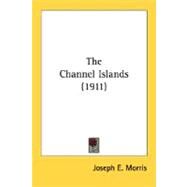 The Channel Islands by Morris, Joseph E., 9780548802403